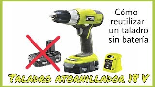 CÓMO REUTILIZAR UN TALADRO ATORNILLADOR 18V SIN BATERÍA [upl. by Amuh]