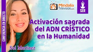 Activación sagrada del ADN CRÍSTICO en la Humanidad por Sol Martinez [upl. by Bedwell]