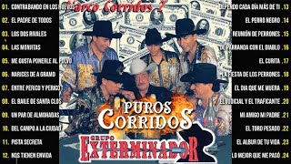 GRUPO EXTERMINADOR MIX SUS MEJORES CORRIDOS  2 HORAS MIX DE PUROS CORRIDOS DE GRUPO EXTERMINADOR [upl. by Spenser]