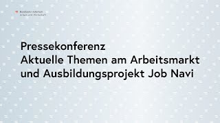 Pressekonferenz zu aktuellen Themen am Arbeitsmarkt und Ausbildungsprojekt Job Navi [upl. by Anyal909]