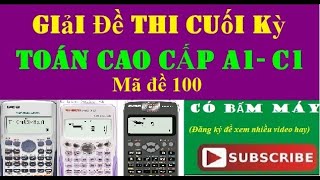 Giải đề thi cuối kỳ  Toán cao cấp 1 Đại số tuyến tính ✅✅Mã đề 100  Có bấm máy Casio Fx570 580 [upl. by Nyrroc]