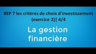 EP 7 gestion financière les critères de choix dinvestissement exercice 2 44 [upl. by Siraved]