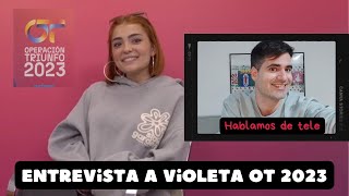 ENTREVISTA a VIOLETA OT 2023 Relación con Salma Naiara y Chiara su aprendizaje  Hablamos de tele [upl. by Anileba]