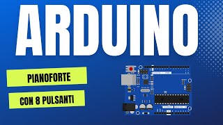 Arduino Realizziamo un pianoforte con 8 pulsanti e un buzzer [upl. by Sverre]