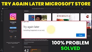 How to Fix Try Again Later Microsoft Store 🔥 Something happened at our end [upl. by Gelasius]