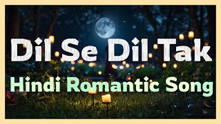 Dil Se Dil Tak I New Song 2024  New Hindi Song  Video Song  Hindi Romantic Song  Love Song [upl. by Aicyle]