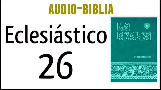 ECLESIÁSTICO SIRÁCIDES 26 BIBLIA CATÓLICA [upl. by Nauqal]