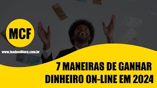 7 Maneiras de Ganhar Dinheiro Online em 2024  Mente Corpo amp Fluxo [upl. by Edahsalof199]