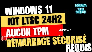 Windows 11 IoT LTSC 24H2 sur PC Faible 2Go RAM  Installation Facile Sans TPM ni Secure Boot [upl. by Russo]