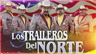 Los Traileros del Norte Mix De Exitos  Puras Norteñas Para Pistear 2024 [upl. by Notsirhc233]