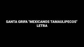 SANTA GRIFA  MEXICANOS TAMAULIPECOS LETRA [upl. by Mall]