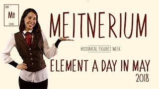 May 2nd  Meitnerium  Historical Figures Week  ElementADayInMay [upl. by Dumas]