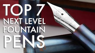 Top 7 Next Level Fountain Pens  2021 [upl. by Lekzehcey]