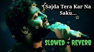 Arijit Singh  Sajda Tera Kar Na Saku Slowed Reverb Raabta  Sushant Rajput Lofi [upl. by Inalan782]