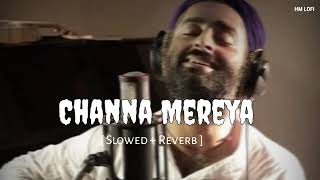 Channa Mereya  Slowed  Reverb  Arijit Singh HMLOFI [upl. by Lleznod]