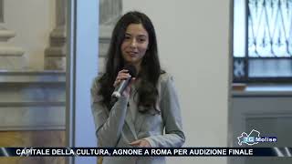 Capitale della cultura Agnone a Roma per audizione finale [upl. by Ecirtel]