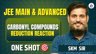 JEE MAIN amp ADVANCED  Carbonyl Compounds  Reduction Reaction  Organic Chemistry  By SKM Sir [upl. by Jarib673]