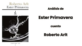 ANÁLISIS DE ESTER PRIMAVERA POR ROBERTO ARLT [upl. by Bacchus]