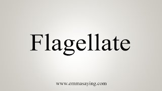 How To Say Flagellate [upl. by Ennaeirb]