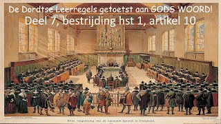 De Dordtse Leerregels getoetst aan GODS WOORD Deel 7 bestrijding hst 1 artikel 10 [upl. by Ranit]