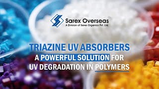 Triazine UV Absorbers  A Powerful Solution for UV Degradation in Polymers  Sarex Overseas [upl. by Emiolhs]