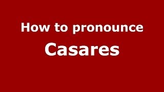 How to pronounce Casares SpainSpanish  PronounceNamescom [upl. by Esidnak]