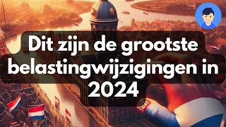 Dit zijn de grootste belastingwijzigingen in 2024 [upl. by Cirdec]