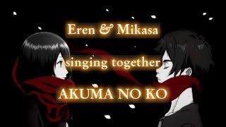 Akuma no Ko but its Eren and Mikasa singing together  Yūki Kaji amp Yui Ishikawa  Eng Lyrics [upl. by Eylhsa]