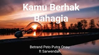 Lyrics Kamu Berhak Bahagia  Betrand Peto Putra Onsu ft Sarwendah [upl. by Aretha]