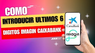 Como Introducir Los Últimos 6 Digitos Imagin Caixabank [upl. by Fuhrman]