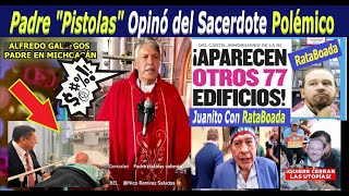 Padre quotPistolasquot Opinó del Sacerdote Polémico Rataboada Más Fraudes del CartelInmobiliario [upl. by Geraldina]