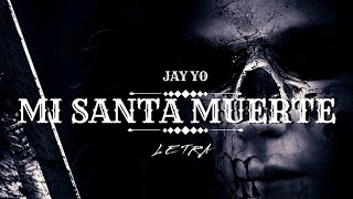 Jay Yo  Mi Santa Muerte Letra  Lyrics [upl. by Fabiano780]