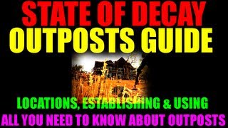 State Of Decay Outposts Guide  What They Are  How To Establish Them  Best Outpost Locations HD [upl. by Ellac]