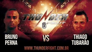 Thunder Fight 6  Bruno Perna vs Thiago Tubarão [upl. by Nnahteb]