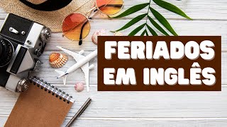 Feriados em Inglês  Conheça os Principais Feriados e Datas Comemorativas em Inglês [upl. by Yendic]