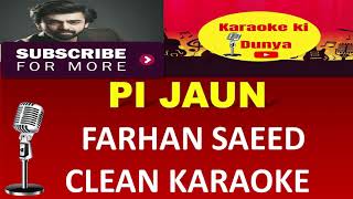 PI JAUN  KARAOKE  FARHAN SAEED MOMINA MUSTEHSAN FULL SONG CLEAN KARAOKE  KARAOKEKIDUNYAPIJAUN [upl. by Neleb]