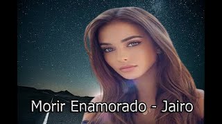 Morir Enamorado  Jairo [upl. by Dolloff930]