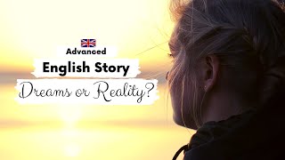 ADVANCED ENGLISH STORY 💭 Dreams or Reality 💭 C1  C2  Level 7  8  English Listening Practice [upl. by Thurber]