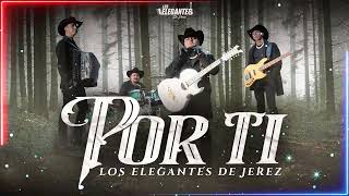 POR TI  Los Elegantes De Jerez  Official Video  Estreno 2023 [upl. by Stoller]