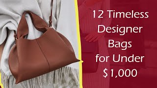 12 Timeless Designer Bags for Under 1000 [upl. by Eelarak820]