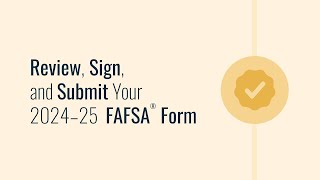 Review Sign and Submit Your 2024–25 FAFSA® Form [upl. by Selin]