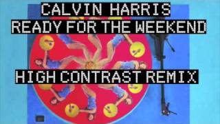 Calvin Harris  Ready For The Weekend HIGH CONTRAST REMIX [upl. by Dalury]