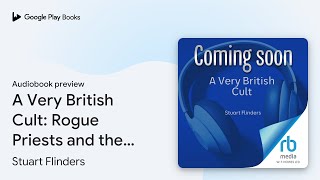 A Very British Cult Rogue Priests and the… by Stuart Flinders · Audiobook preview [upl. by Bibi]