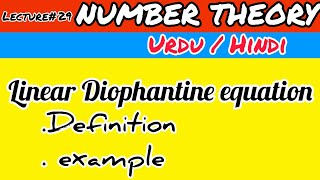 NUMBER THEORY Lecture 29 Linear Diophantine equation and its example [upl. by Petronille]