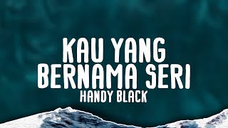 Handy Black Kau Yang Bernama Seri Official Lyric VideoHd Lyric Video [upl. by Maxa]