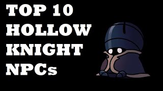 Top 10 Favorite Hollow Knight NPCs [upl. by Dickinson]