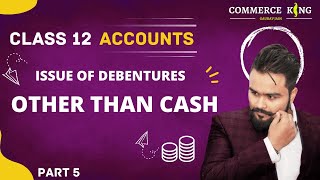 Issue of Debentures class 12 Accounts Term 2 Issue of Debentures other than cash Accounts adda [upl. by Lorie]