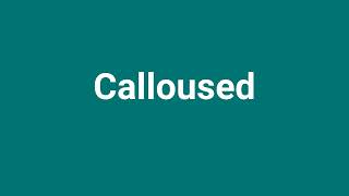 Calloused Meaning and Pronunciation [upl. by Elisabet806]