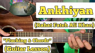 Ankhiyan  Rahat Fateh Ali Khan  Guitar Lesson  Plucking amp Chords  Strumming [upl. by Nlyak]