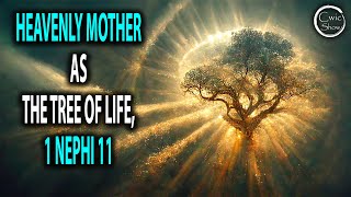 Heavenly Mother The Tree of Life and 1 Nephi 11 Symbolism and Context [upl. by Ardnayek]